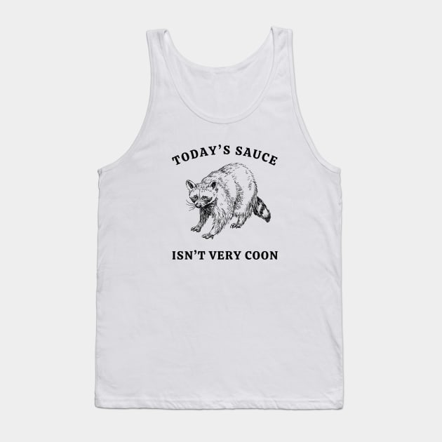 Today's Sauce Isn't Very Coon Tank Top by Unified by Design